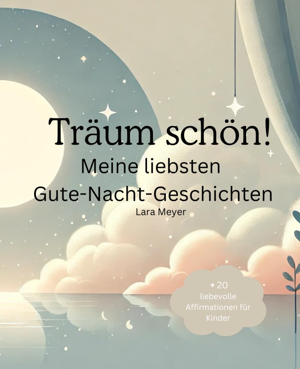 Träum schön! Meine liebsten Gute-Nacht-Geschichten für Kinder ab 4 Jahren: Sanfte Gutenachtgeschichten zum Träumen – Liebevolle Abenteuer für eine kuschelige Einschlafzeit Non-fiction