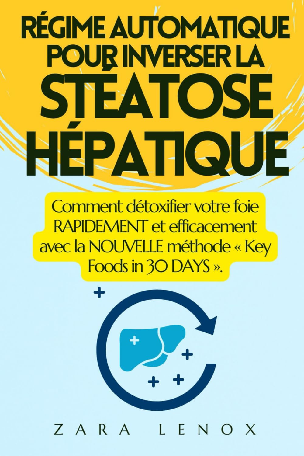 RÉGIME AUTOMATIQUE POUR INVERSER LA STÉATOSE HÉPATIQUE: Comment détoxifier votre foie RAPIDEMENT et efficacement avec la NOUVELLE méthode « Key Foods in 30 DAYS ». book