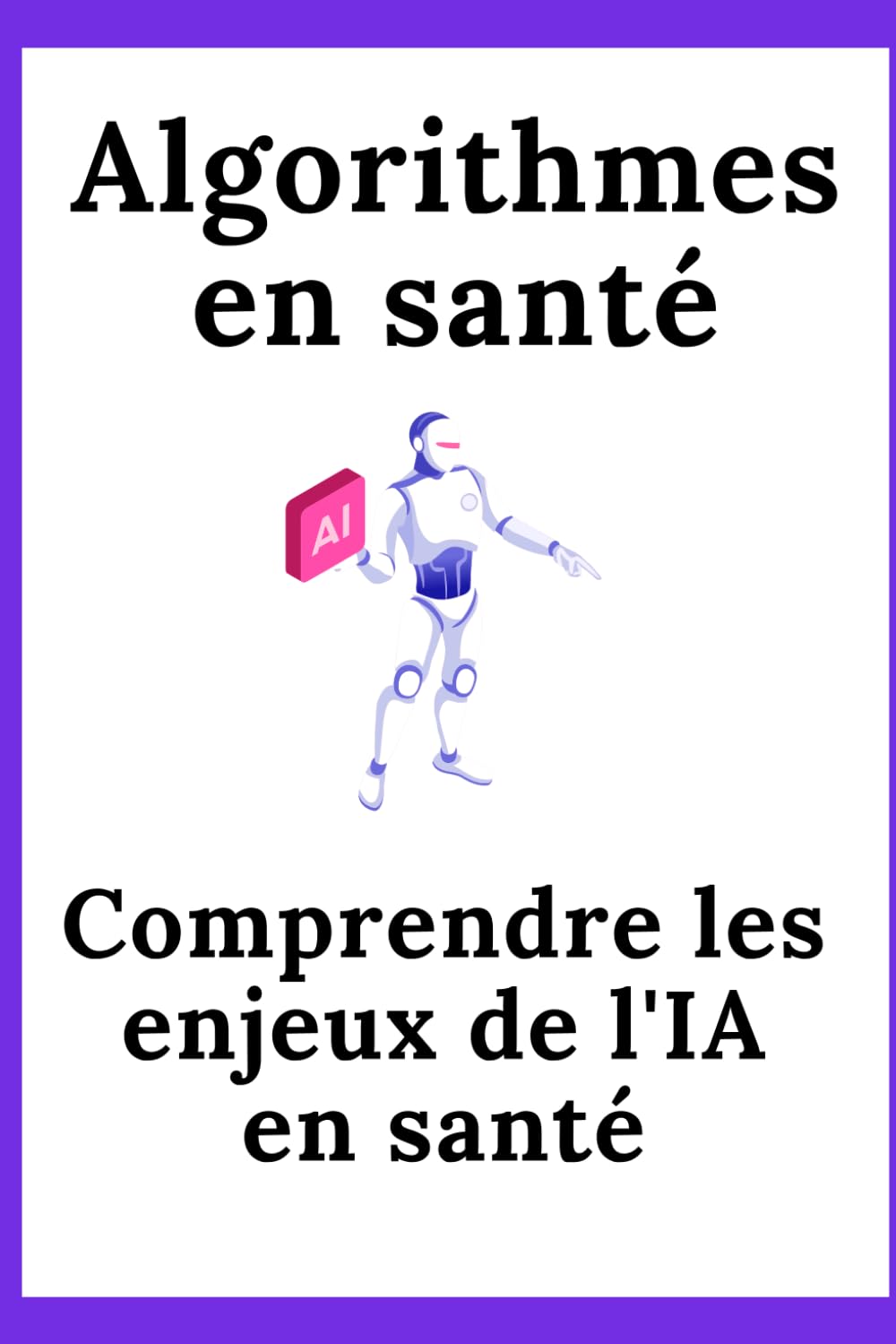 ALGORITHMES EN SANTÉ: Comprendre les enjeux de l'IA en santé book