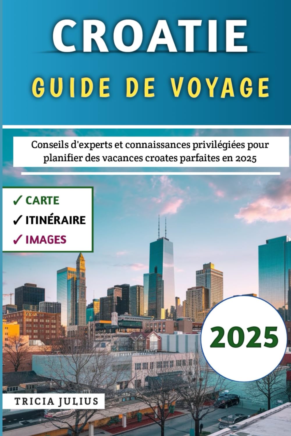 Croatie Guide De Voyage 2025: Conseils d'experts et connaissances d'initiés pour planifier les vacances croates parfaites en 2025 book