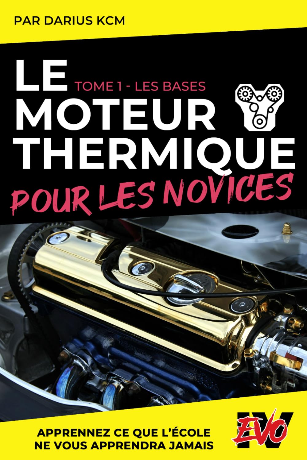 Le Moteur Thermique pour les Novices - LES BASES: TOME 1 (New édition - EVO 4 (4e édition) -) book
