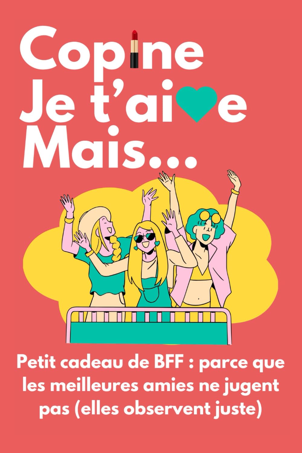 Copine je t'aime mais...: Le cadeau drôle et livre humoristique qui dit tout haut ce que ta meilleure amie pense (gentiment) tout bas ! book