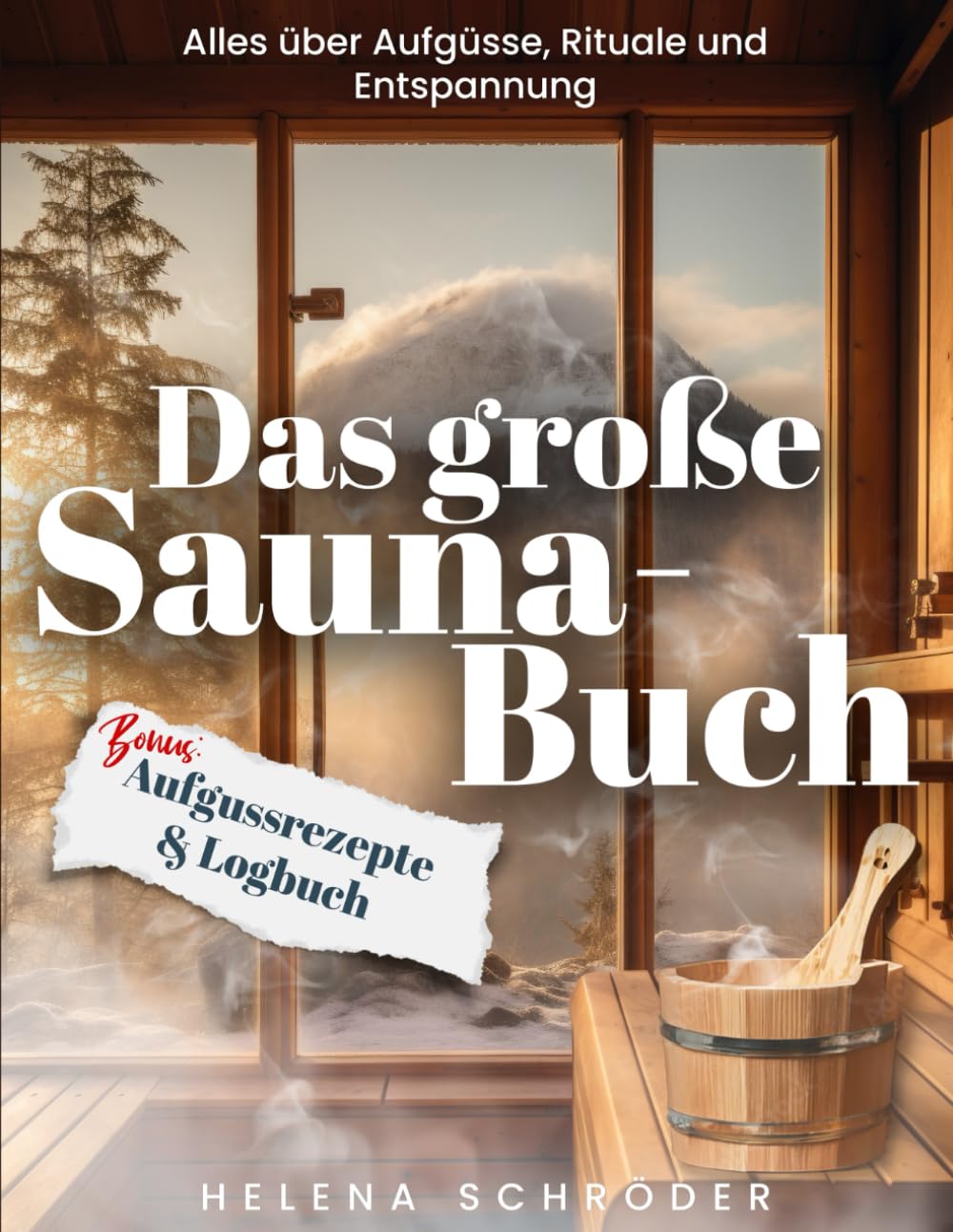 Das große Sauna-Buch: inkl. Aufgussrezepte und Logbuch - Alles über für Aufgüsse, Rituale und Entspannung Sports Books