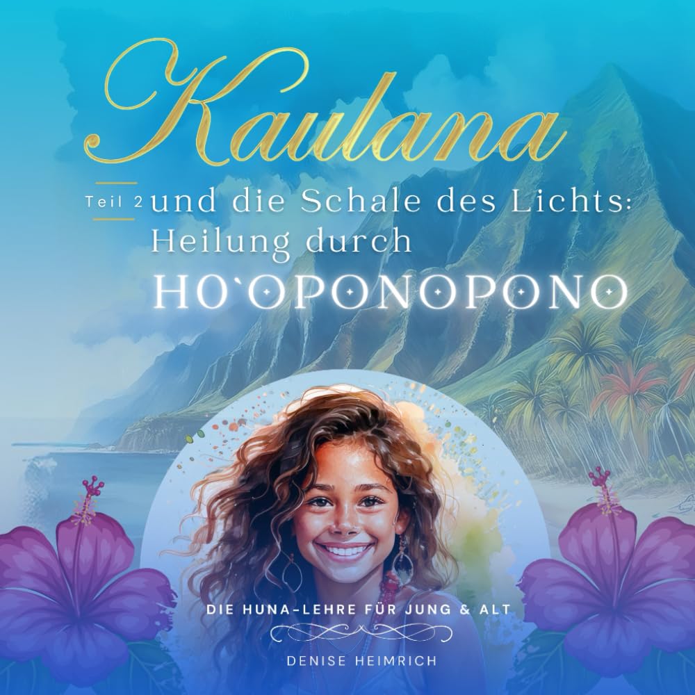 Kaulana und die Schale des Lichtes: Ho`oponopono (Reise nach Lemuria: Eine Entdeckungsreise in die Welt der hawaiianischen Huna-Lehre) Lifestyle