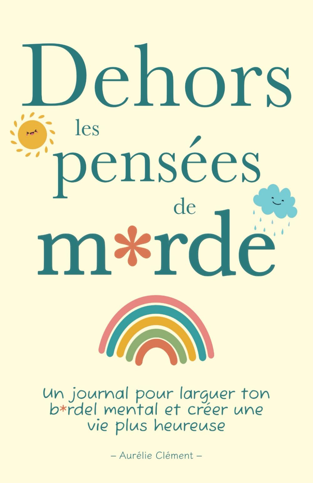 Dehors les pensées de m*rde: Un journal pour larguer ton b*rdel mental et créer une vie plus heureuse | Livre de développement personnel à compléter book