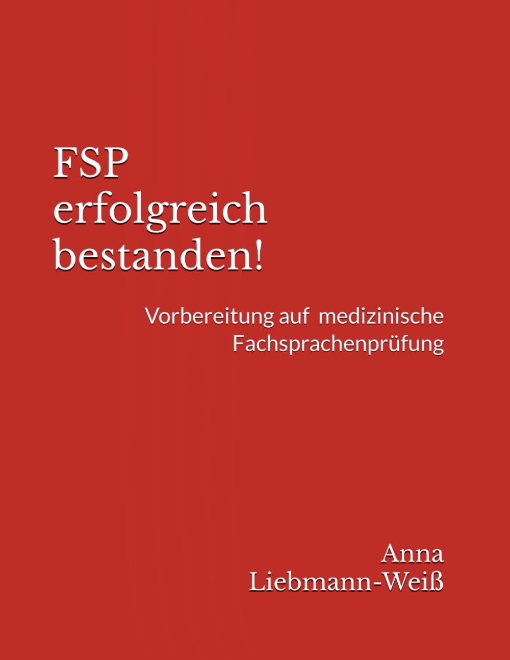 FSP erfolgreich bestanden!: Vorbereitung auf die medizinische Fachsprachenprüfung Medicine