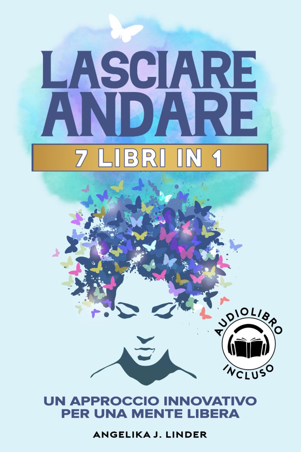 LASCIARE ANDARE: Un Approccio Innovativo per una Mente Libera: Spezza le Catene dell’Ansia e dello Stress, Allontanati dalle Relazioni Tossiche, Riscopri la Serenità e la Libertà Emotiva + Audiolibro book