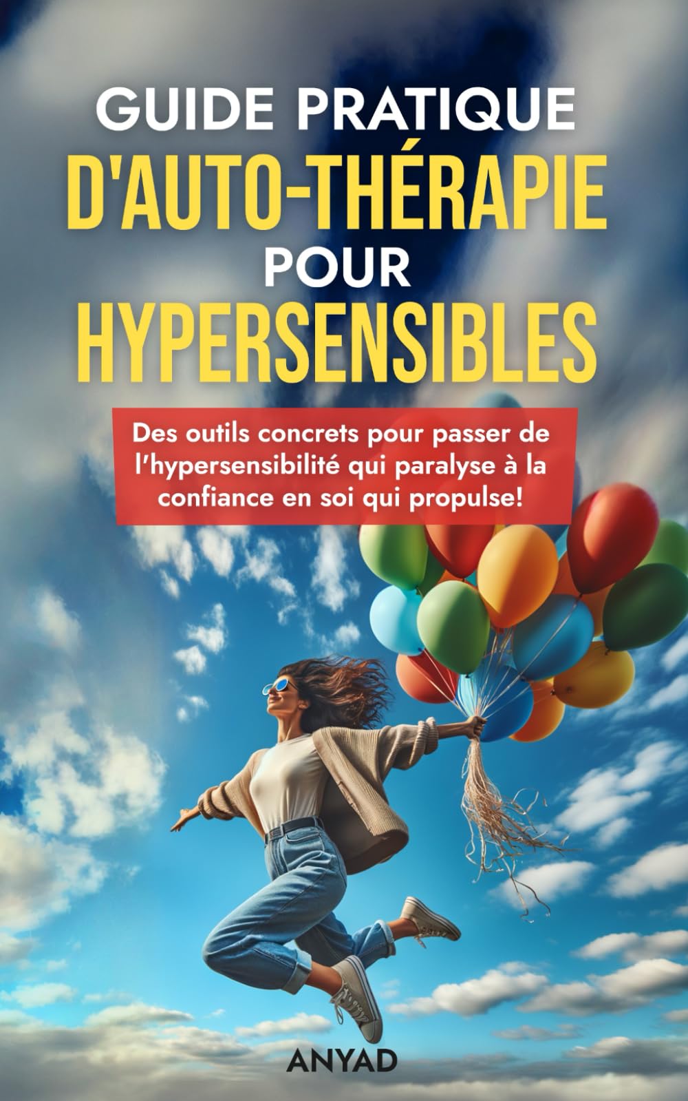Guide pratique d'Auto-Thérapie pour Hypersensibles: Des outils concrets pour passer de l'hypersensibilité qui paralyse à la confiance en soi qui propulse! book