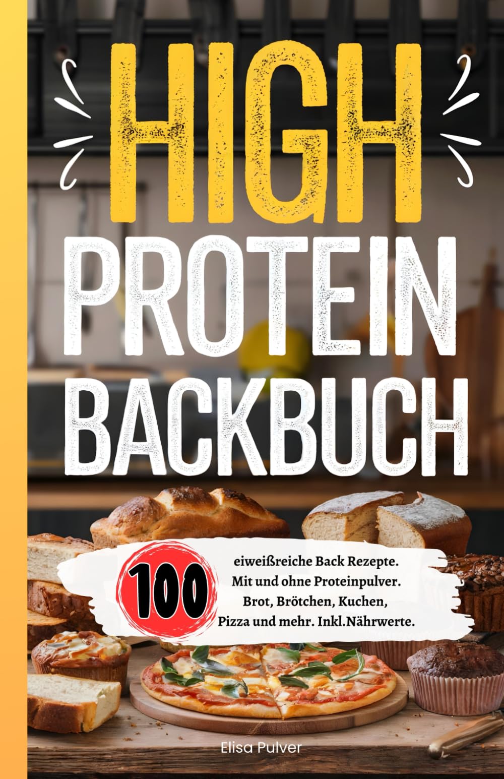 High Protein Backbuch: 100 eiweißreiche Back Rezepte. Mit und ohne Proteinpulver. Brot, Brötchen, Kuchen, Pizza und mehr. Inkl. Nährwerte. Cooking & Enjoying