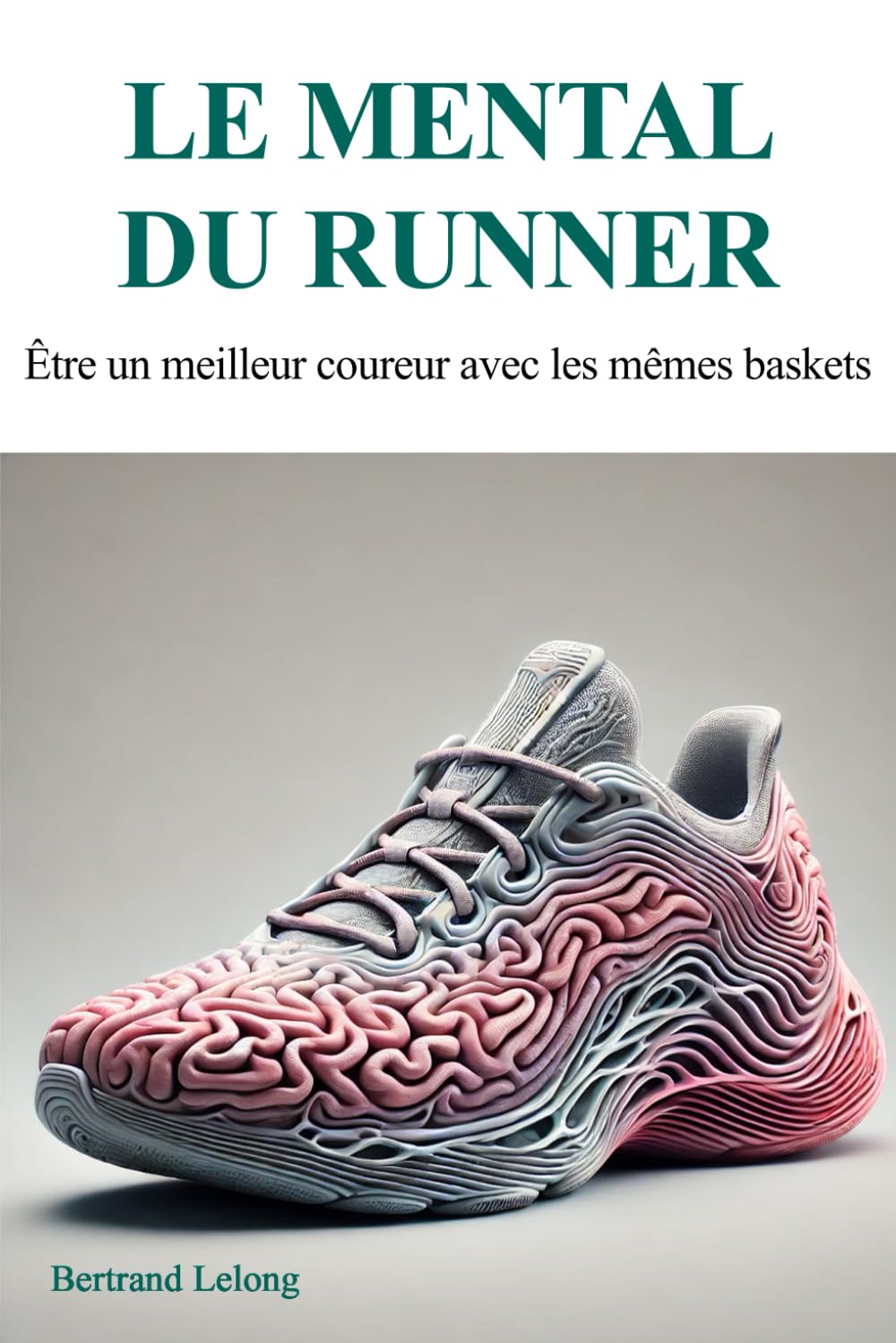 Le mental du runner: Être un meilleur coureur avec les mêmes baskets book