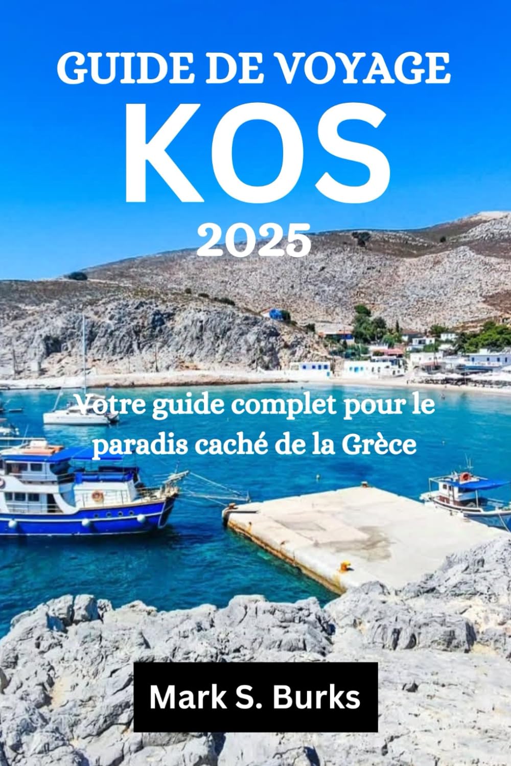 GUIDE DE VOYAGE KOS 2025: Votre compagnon complet pour le paradis caché de la Grèce Travel Guides