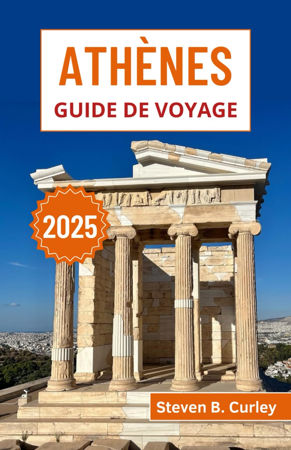Athènes Guide de voyage 2025: Explorer les merveilles historiques de la Grèce, sa culture vibrante et ses traditions intemporelles dans le berceau de la civilisation occidentale book