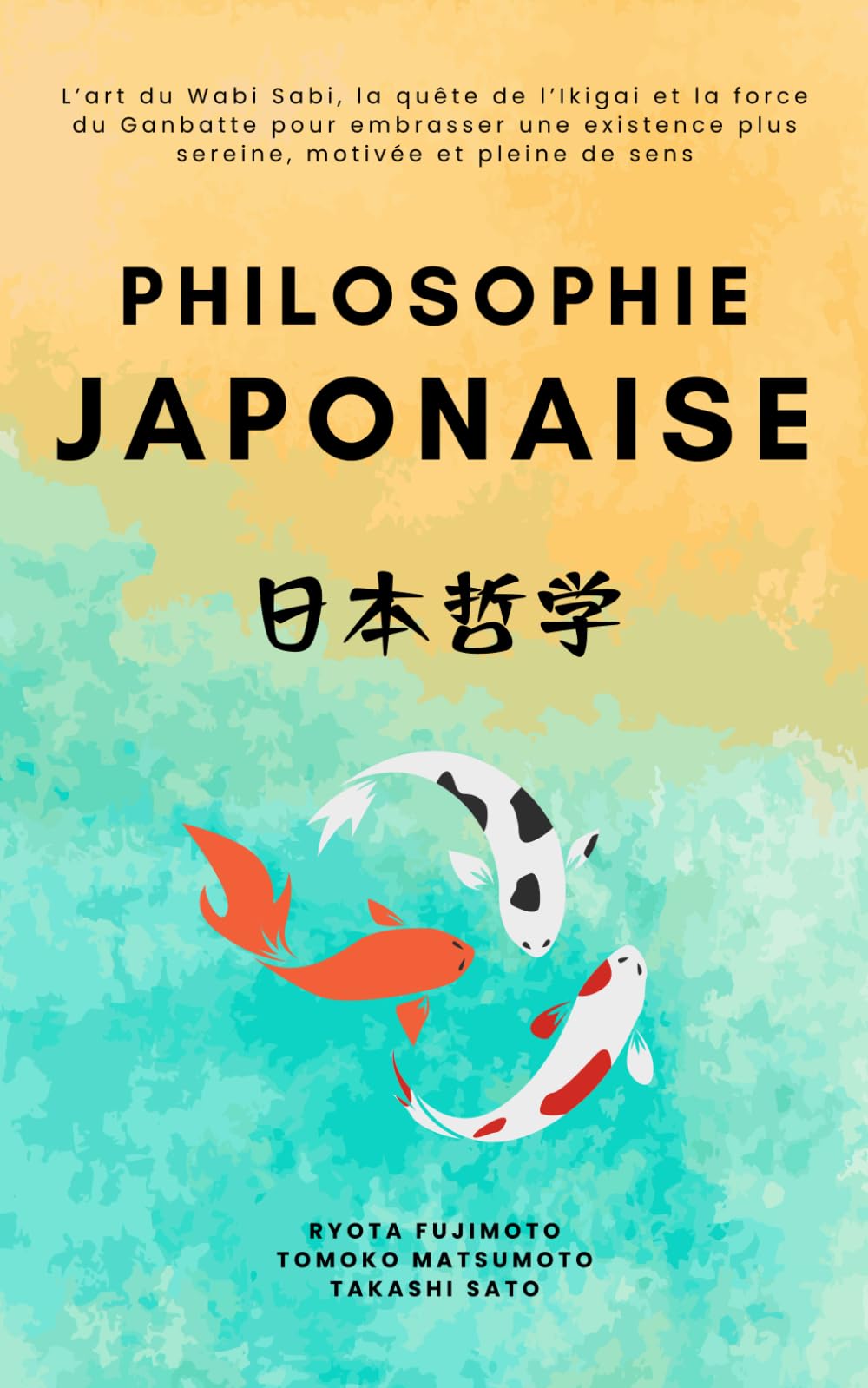 Philosophie Japonaise: L’art du Wabi Sabi, la quête de l’Ikigai et la force du Ganbatte pour embrasser une existence plus sereine, motivée et pleine de sens book