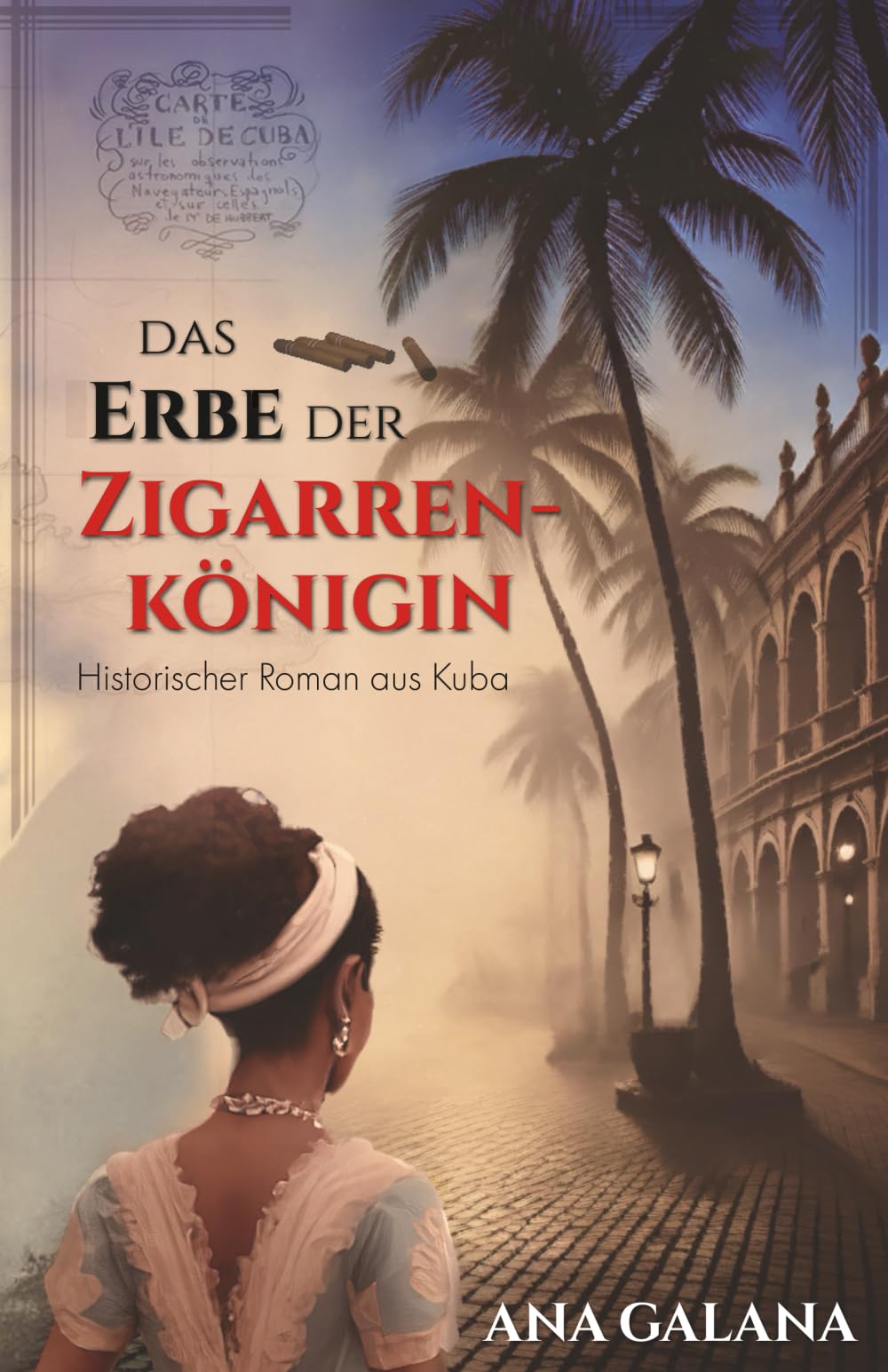 Das Erbe der Zigarrenkönigin: Historischer Roman aus Kuba (Die Zigarrenkönigin - historische Romane, Band 2) Historical Fiction