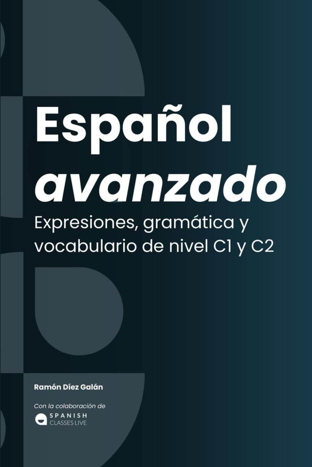 Español avanzado: Expresiones, gramática y vocabulario. C1 / C2 Foreign Languages ​​& Dictionaries