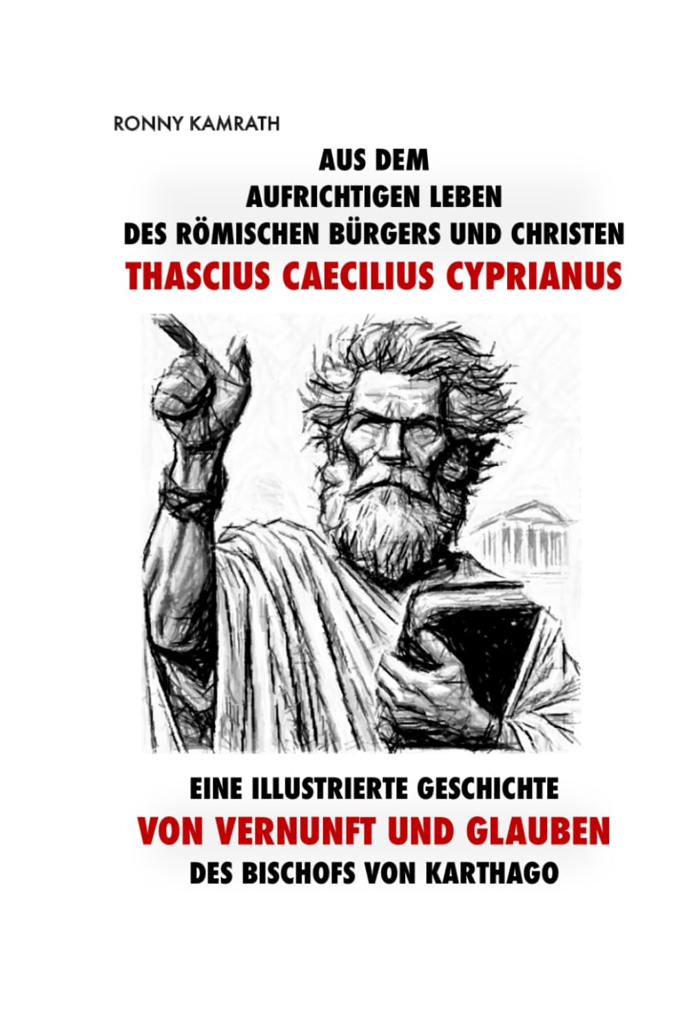 Aus dem aufrichtigen Leben des römischen Bürgers und Christen Thascius Caecilius Cyprianus Politics & History