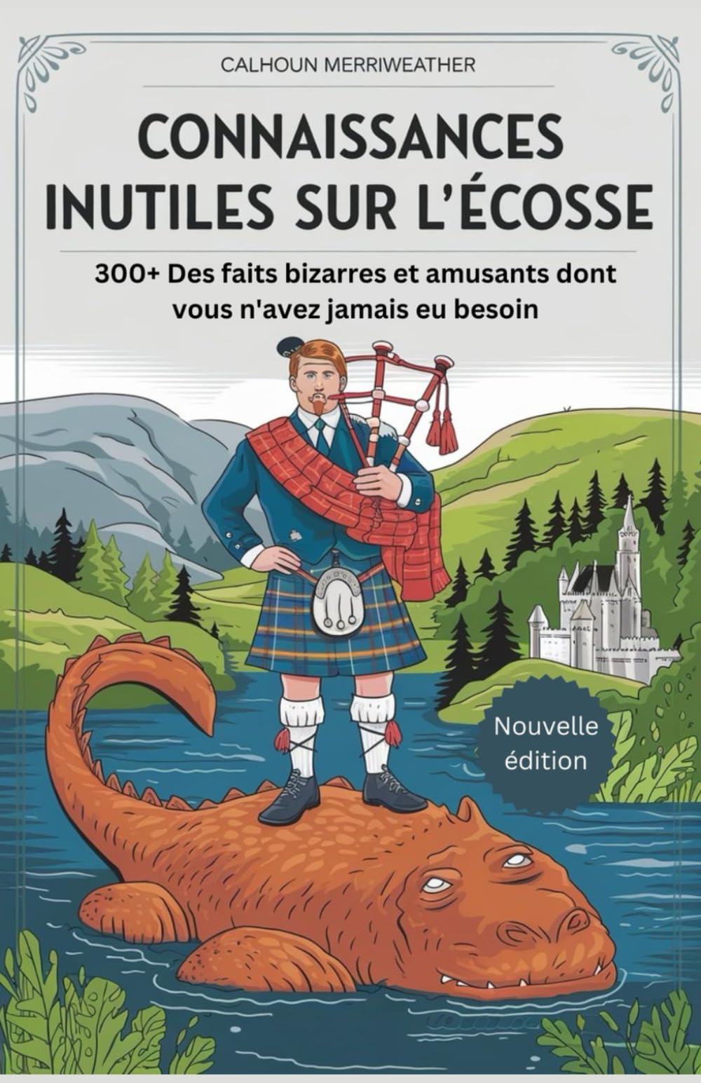 Connaissances inutiles sur l'Écosse: 300+ Des faits bizarres et amusants dont vous n'avez jamais eu besoin book