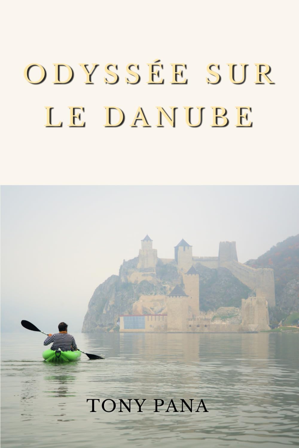 Odyssée sur le Danube: Le Danube en kayak en solitaire - récit de voyage Travelogues