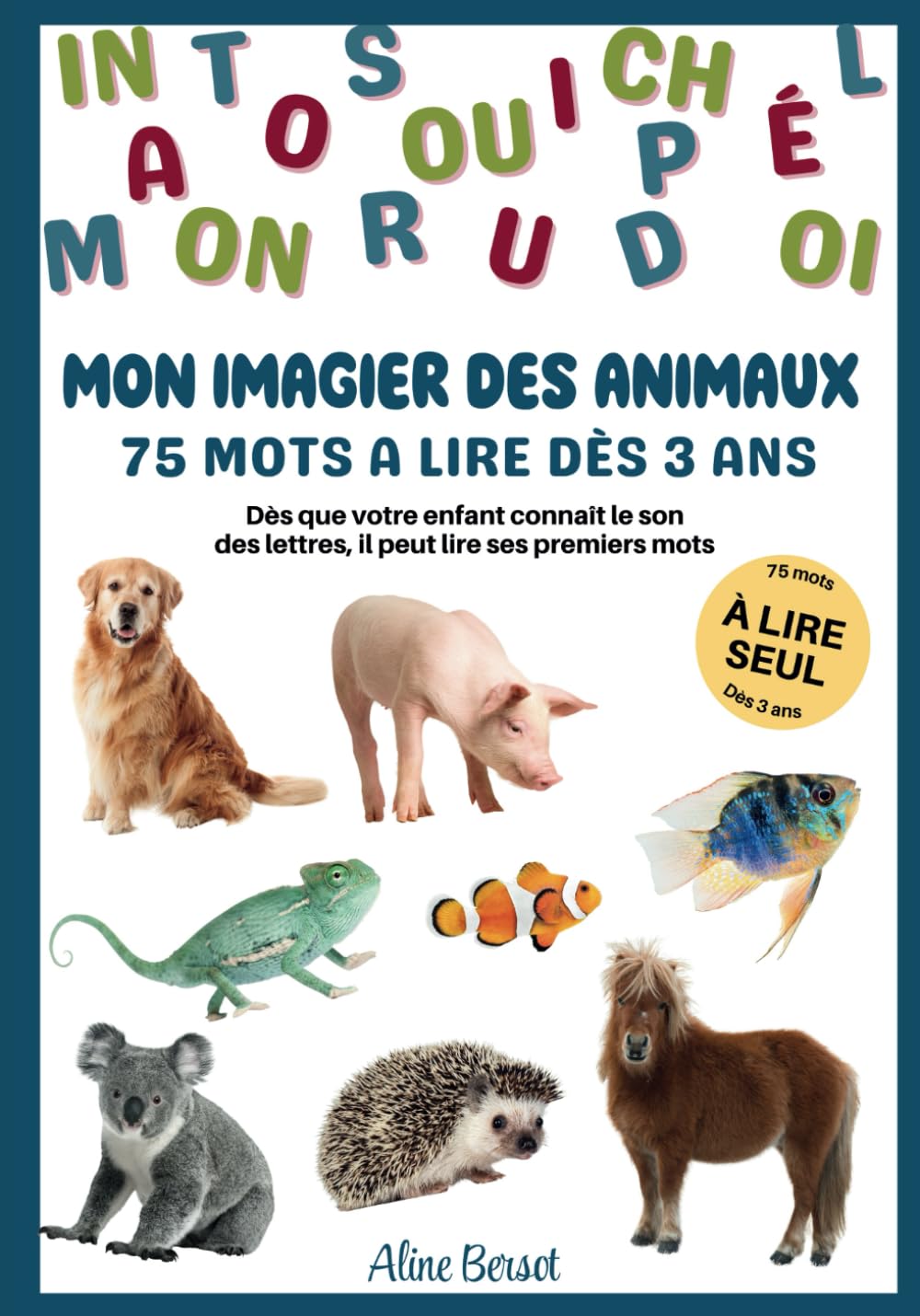 Mon imagier des animaux - 75 mots à lire dès 3 ans: Dès que votre enfant connaît le son des lettres, il peut lire ses premiers mots Non-fiction