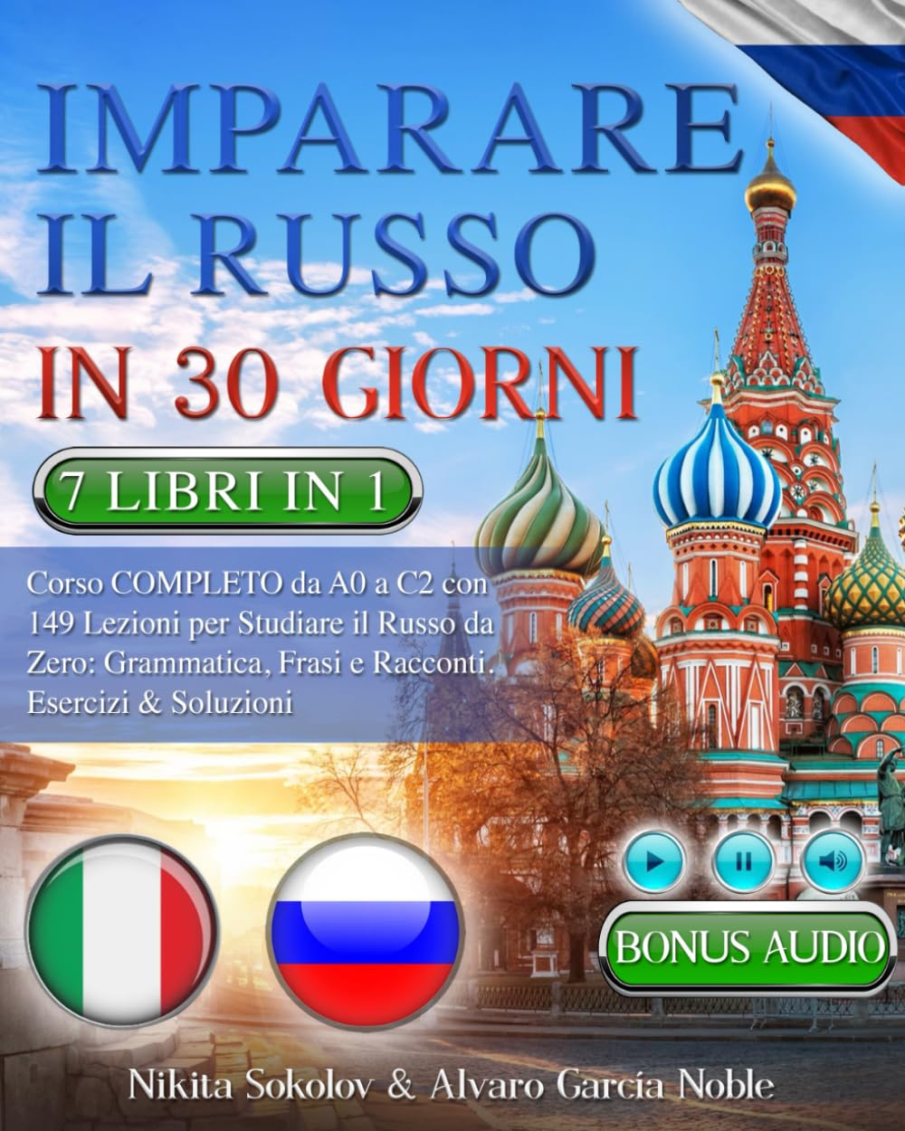 IMPARARE IL RUSSO IN 30 GIORNI: 7 LIBRI IN 1: Corso COMPLETO da A0 a C2 con 149 Lezioni per Studiare il Russo da Zero: Grammatica, Frasi e Racconti. Esercizi & Soluzioni + AUDIO & TEST FINALI book