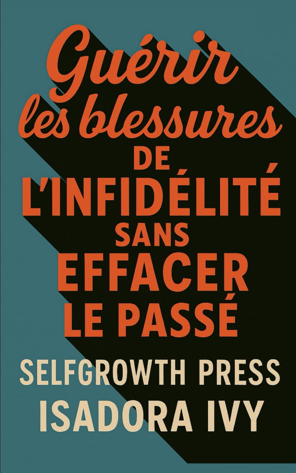 Guérir les blessures de l'infidélité sans effacer le passé book