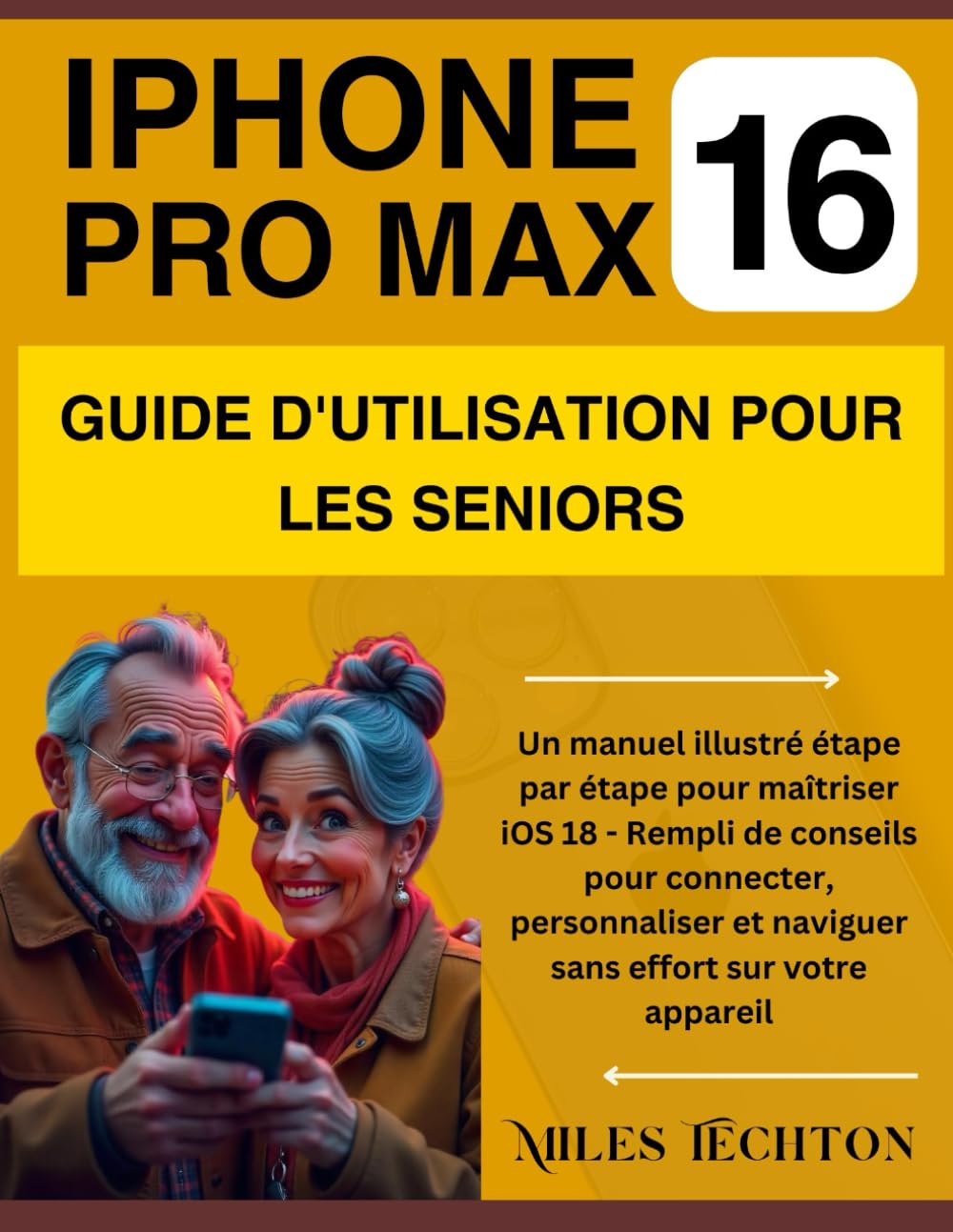 iPHONE 16 PRO MAX GUIDE D'UTILISATION POUR LES SENIORS: Un manuel illustré étape par étape pour maîtriser iOS 18 - Rempli de conseils pour connecter, personnaliser et ... book