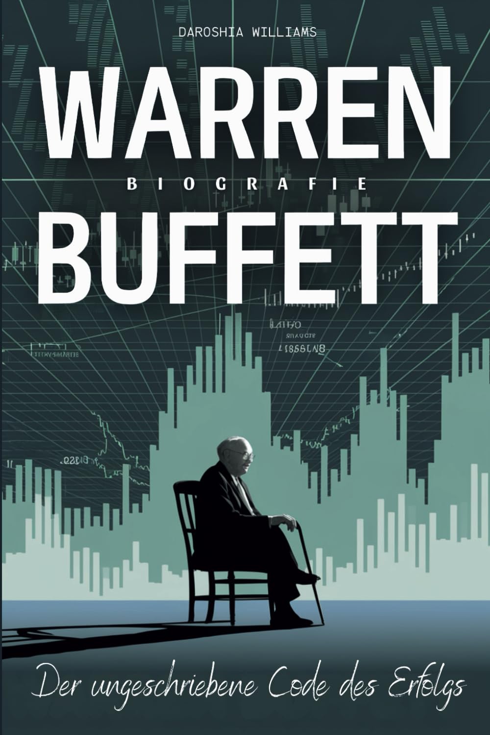 Warren Buffett Biografie: Der ungeschriebene Code des Erfolgs Biographies & Memoirs