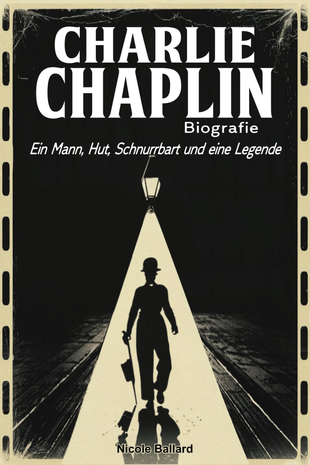 Charlie Chaplin Biografie: Ein Mann, Hut, Schnurrbart und eine Legende Art & Literature