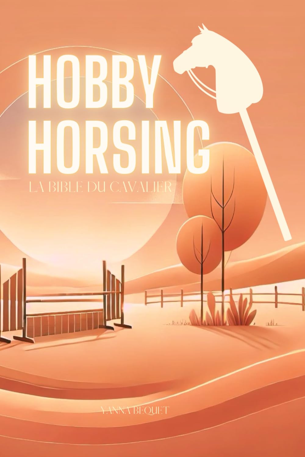 Hobby Horsing la Bible du cavalier: le livre complet du hobby horse et de sa cavalière book