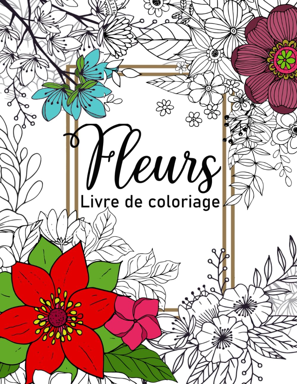 Livre de coloriage fleurs: Fleurs Magnifiques à Colorier | Livre de Coloriage Anti-Stress pour Adultes avec Motifs Floraux et Bouquets Élégants book