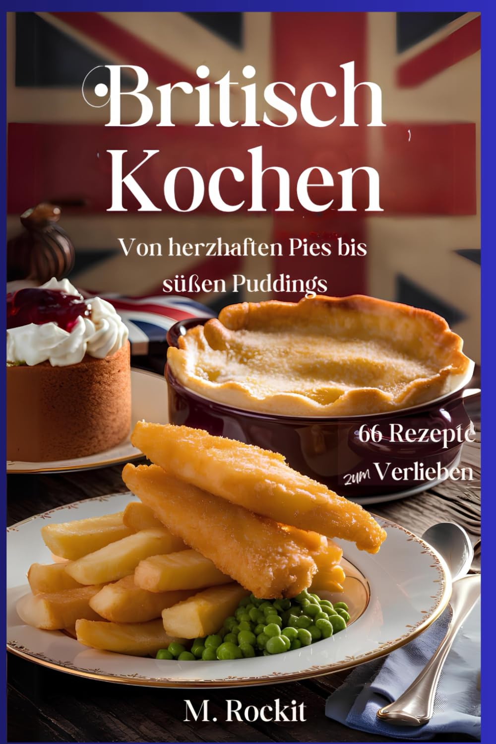 Britisch kochen, von herzhaften Pies bis süßen Puddings. (66 Rezepte zum Verlieben, Band 77) Leisure, Home & Garden