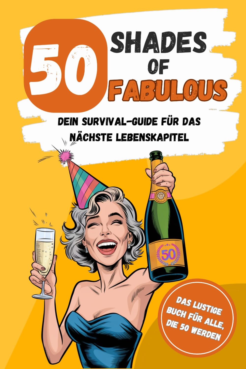 50 Shades of Fabulous - dein Survival-Guide für das nächste Lebenskapitel: Das lustige Geschenkbuch für Frauen zum 50. Geburtstag Lifestyle
