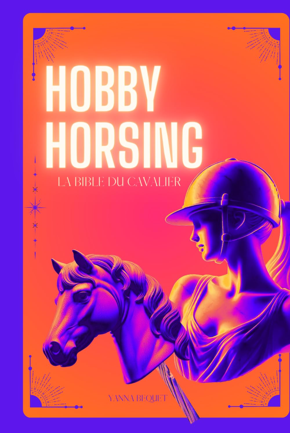 Hobby Horsing la Bible du cavalier: le livre complet du hobby horse et de sa cavalière book