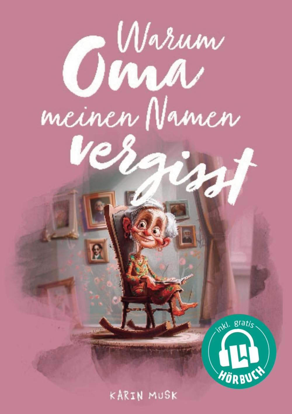 Warum Oma meinen Namen vergisst - Ein einfühlsames Kinderbuch über Demenz: Ein Kinderbuch über Erinnerungen, Familie und die Liebe zwischen Großeltern und Enkeln Non-fiction