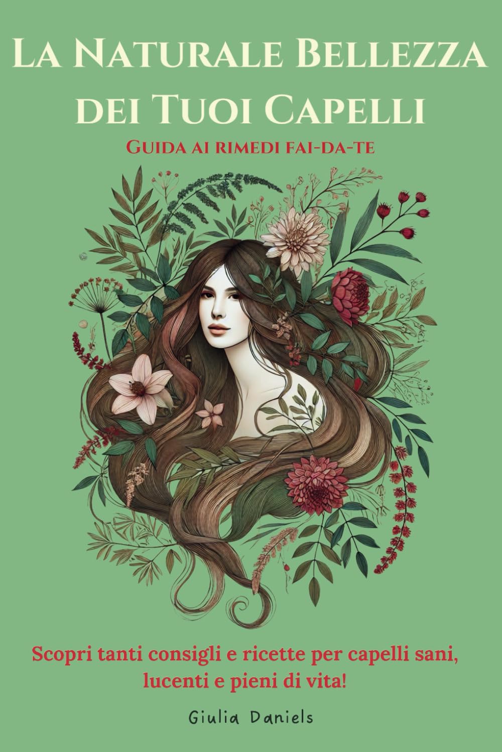 La Naturale Bellezza dei Tuoi Capelli: Guida ai rimedi fai-da-te. Scopri tanti consigli e ricette per capelli sani, lucenti e pieni di vita! book