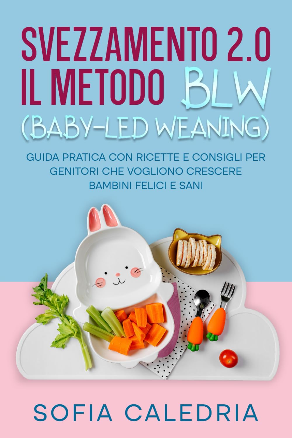 SVEZZAMENTO 2.0: il metodo BLW (Baby-Led Weaning): Guida pratica con RICETTE e CONSIGLI per genitori che vogliono crescere BAMBINI FELICI E SANI book
