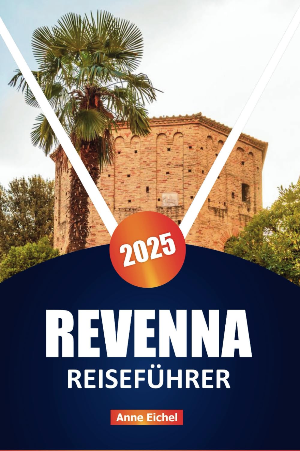 RAVENNA REISEFÜHRER 2025: Die besten Attraktionen, Aktivitäten und lokalen Geheimnisse für eine unvergessliche Italienreise Travel Guides