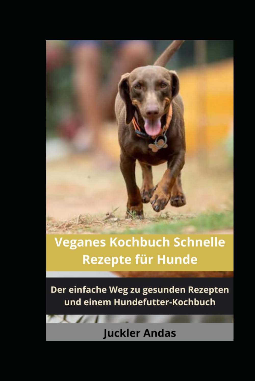 Veganes Kochbuch Schnelle Rezepte für Hunde: Der einfache Weg zu gesunden Rezepten und einem Hundefutter-Kochbuch Leisure & Fun