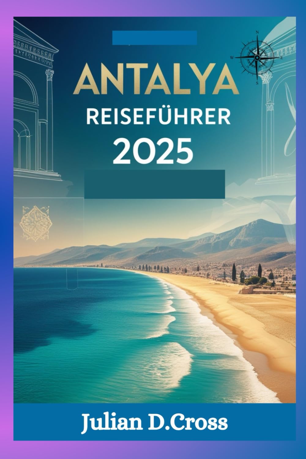 Antalya Reiseführer 2025: Entdecken Sie türkisfarbene Küsten, antike Wunder und verborgene Schätze (Wander Wide Reiseführer-Serie) Travel Guides