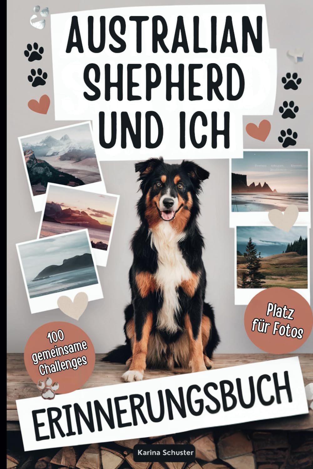 Australian Shepherd und ich – Erinnerungsbuch: 100 spannende Herausforderungen und Fotoseiten für unvergessliche Momente Pets