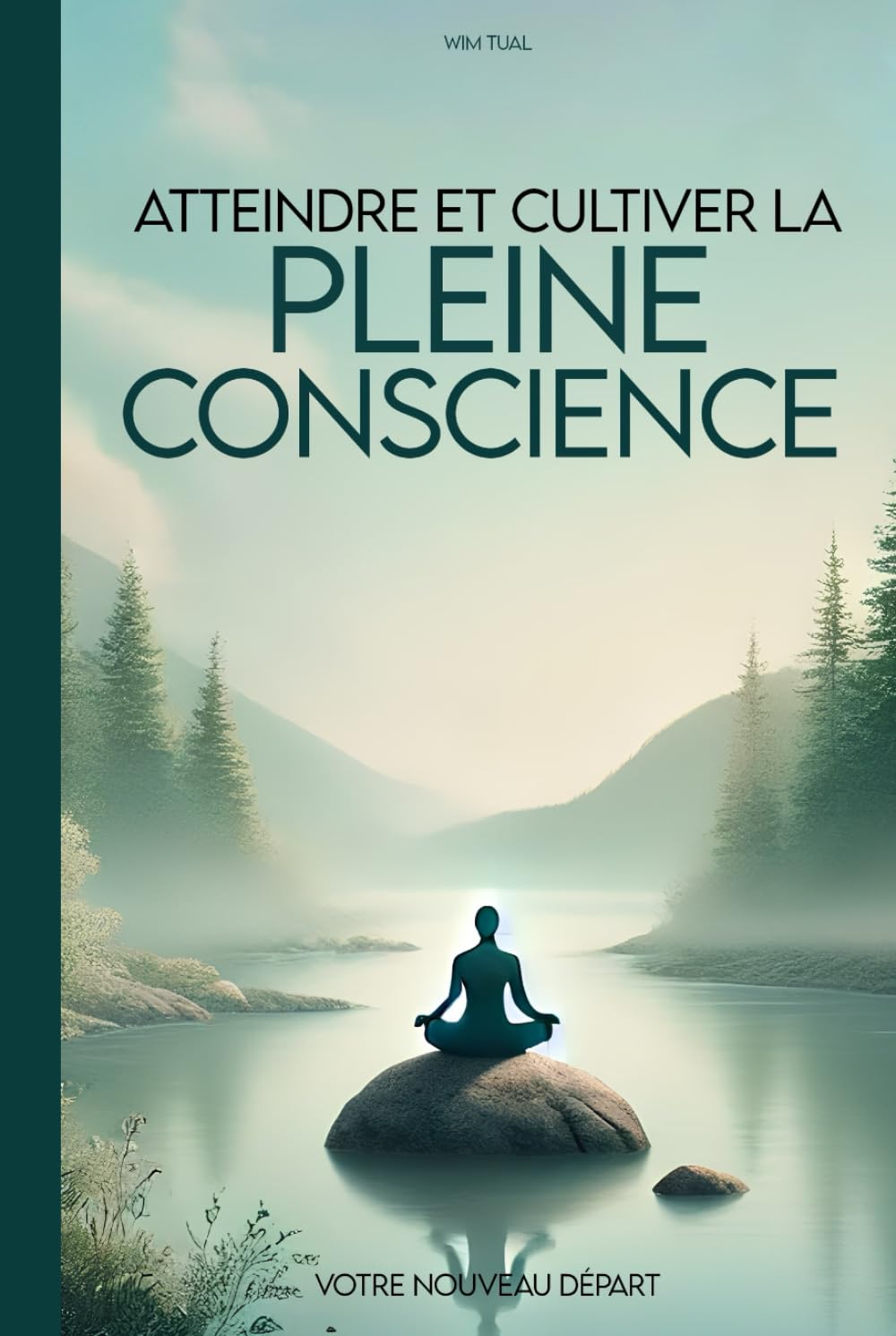 Atteindre et cultiver la pleine conscience facilement: guide pratique pour intégrer la sérénité et la clarté dans votre quotidien book