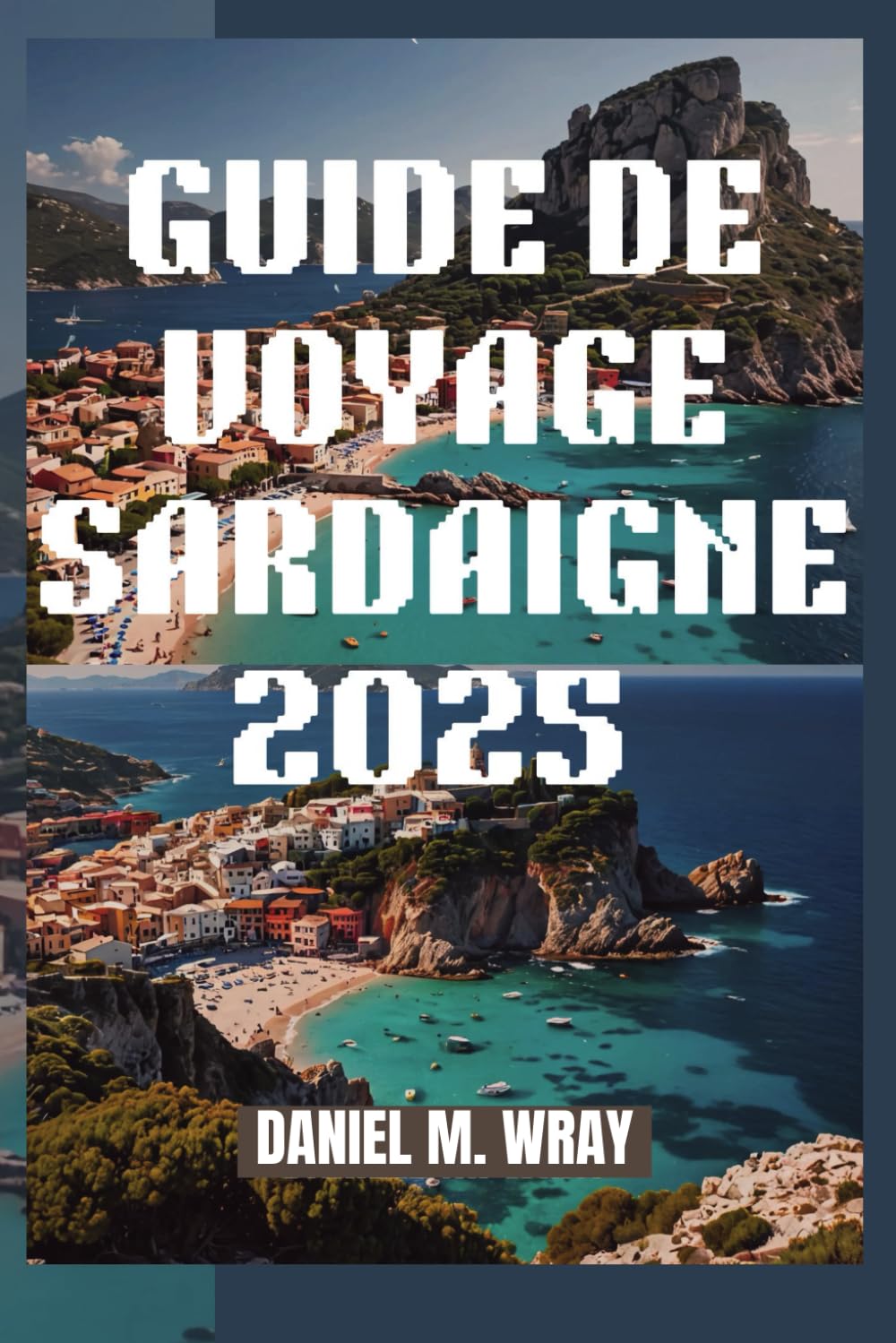 GUIDE DE VOYAGE SARDAIGNE 2025: Découvrez les trésors cachés de l'île et ses paysages à couper le souffle book