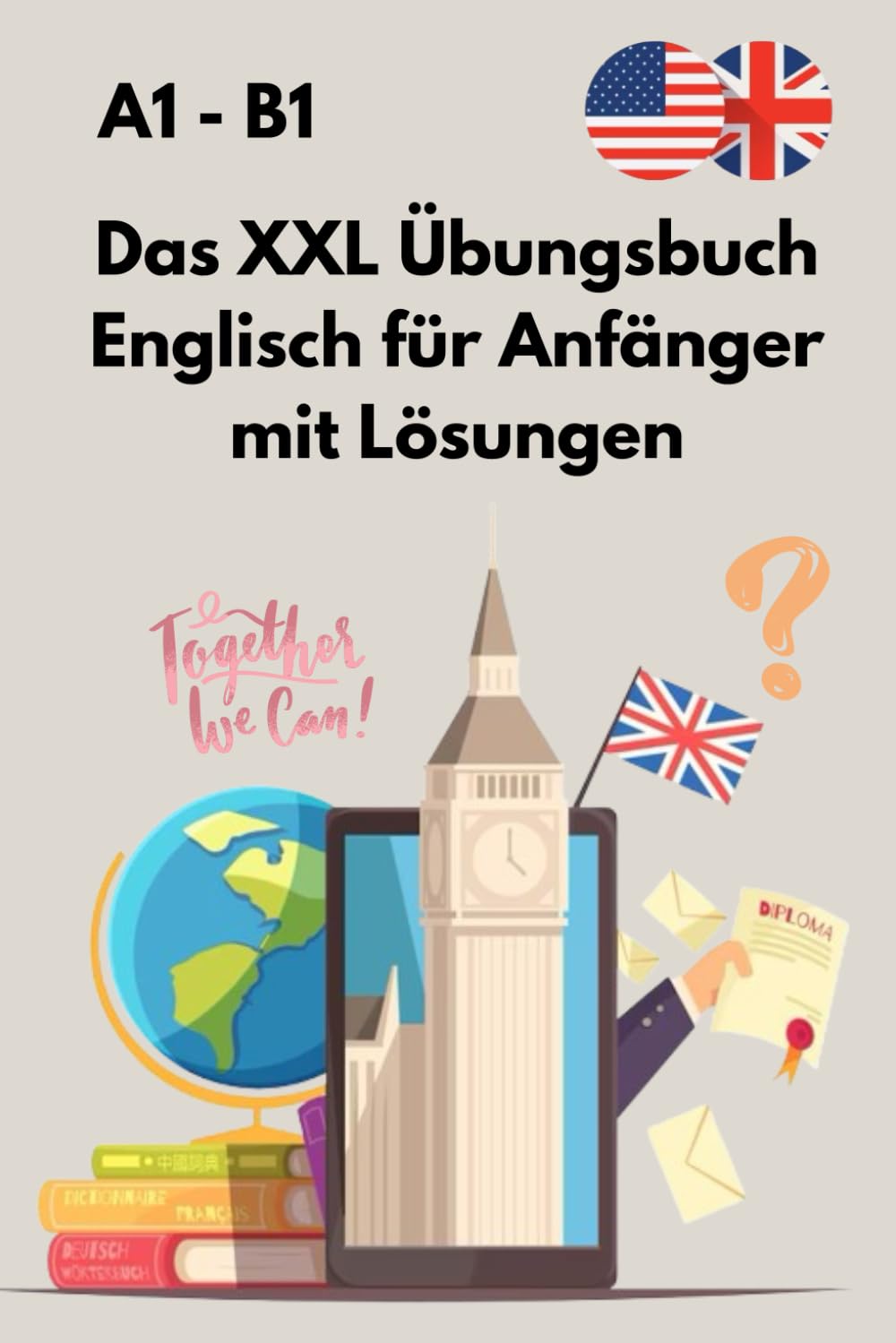 Das XXL Übungsbuch Englisch für Anfänger mit Lösungen: Praktische Übungen, die dich Schritt für Schritt zu fließendem Englisch führen. Foreign Languages ​​& Dictionaries