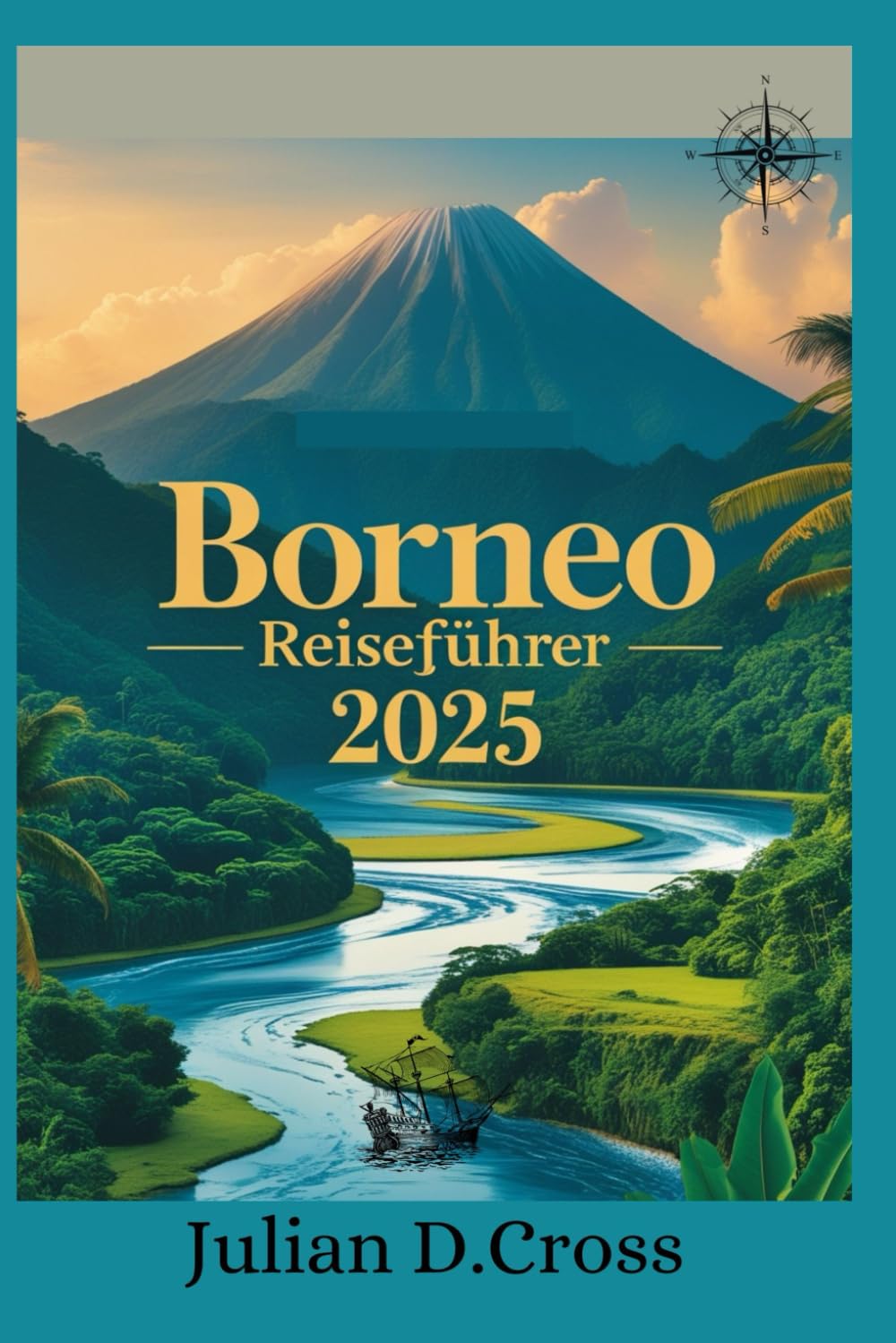 Borneo Reiseführer 2025: Ihre ultimative Reise durch Regenwälder, Wildtiere und Kulturwunder (Wander Wide Reiseführer-Serie) Travel Guides
