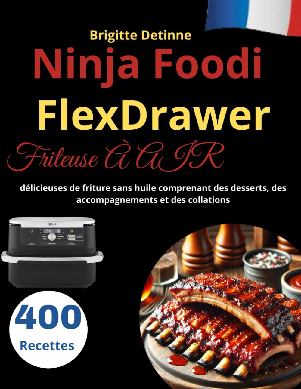 Ninja Foodi FlexDrawer Friteuse À AIR: 400 Recettes délicieuses de friture sans huile comprenant des desserts, des accompagnements et des collations book