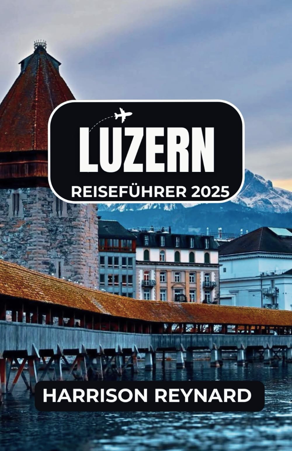 Luzern Reiseführer 2025: Entdecken Sie Luzerns architektonische Ikonen, alpine Wanderwege und die lebendige lokale Kultur Travel Guides