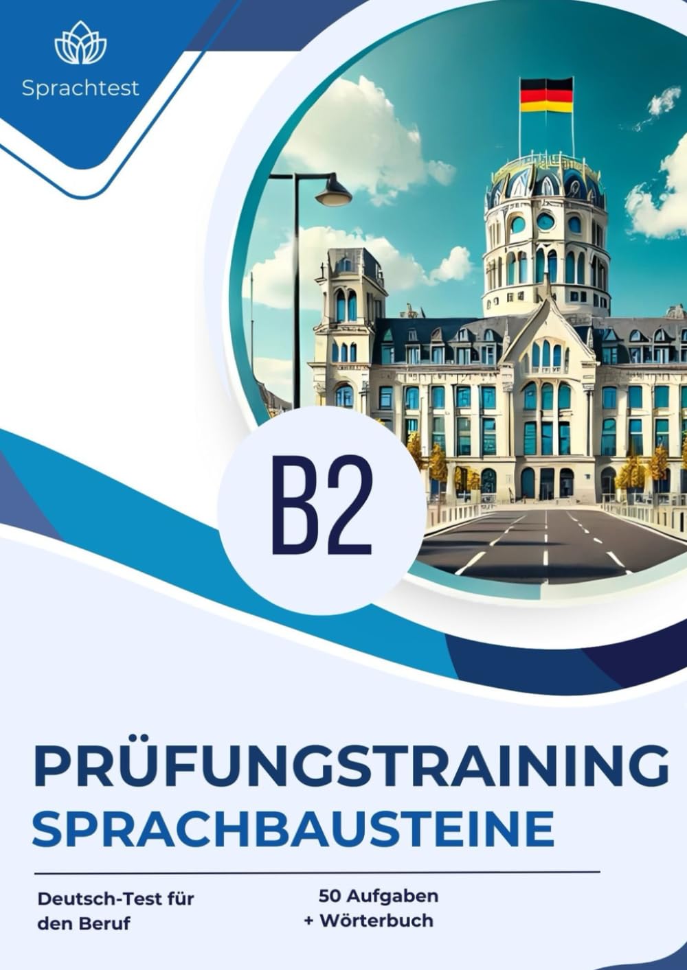 Prüfungstraining Deutsch-Test für Zuwanderer B2 Sprachbausteine: 50 Aufgaben + Wörterbuch zur Vorbereitung auf die Prüfung B2 Deutsch-Test für den Beruf General education