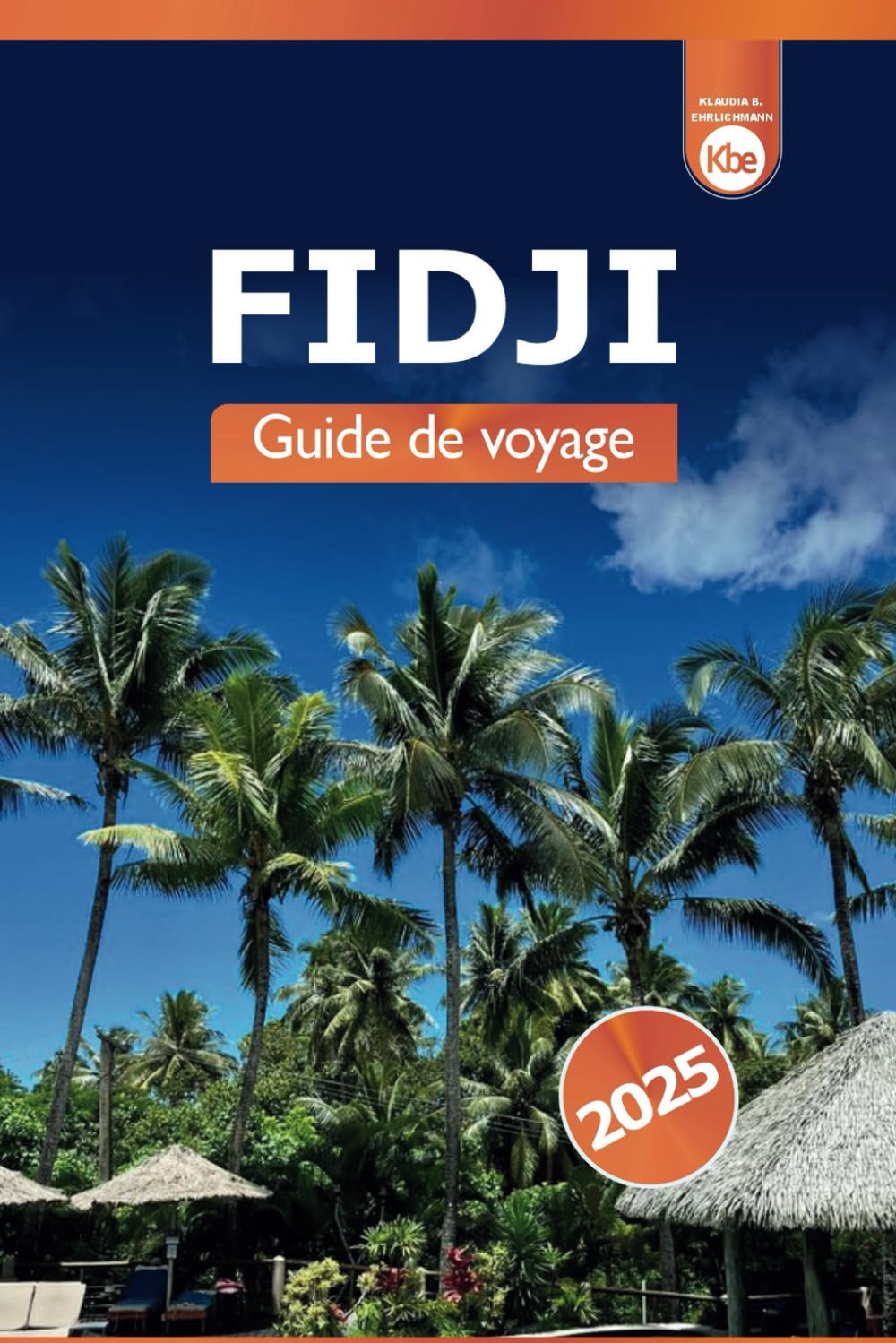 Fidji Guide de voyage 2025: Explorer les joyaux cachés, les attractions incontournables, les plages immaculées, la culture et les aventures dans le Pacifique Sud book