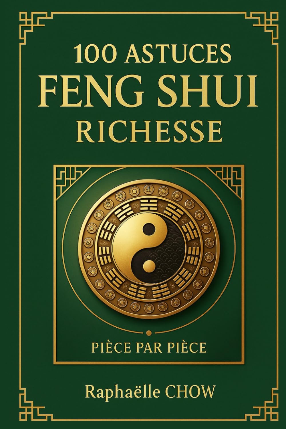 100 ASTUCES FENG SHUI RICHESSE: Le guide ultime pour transformer votre espace en aimant à prospérité book