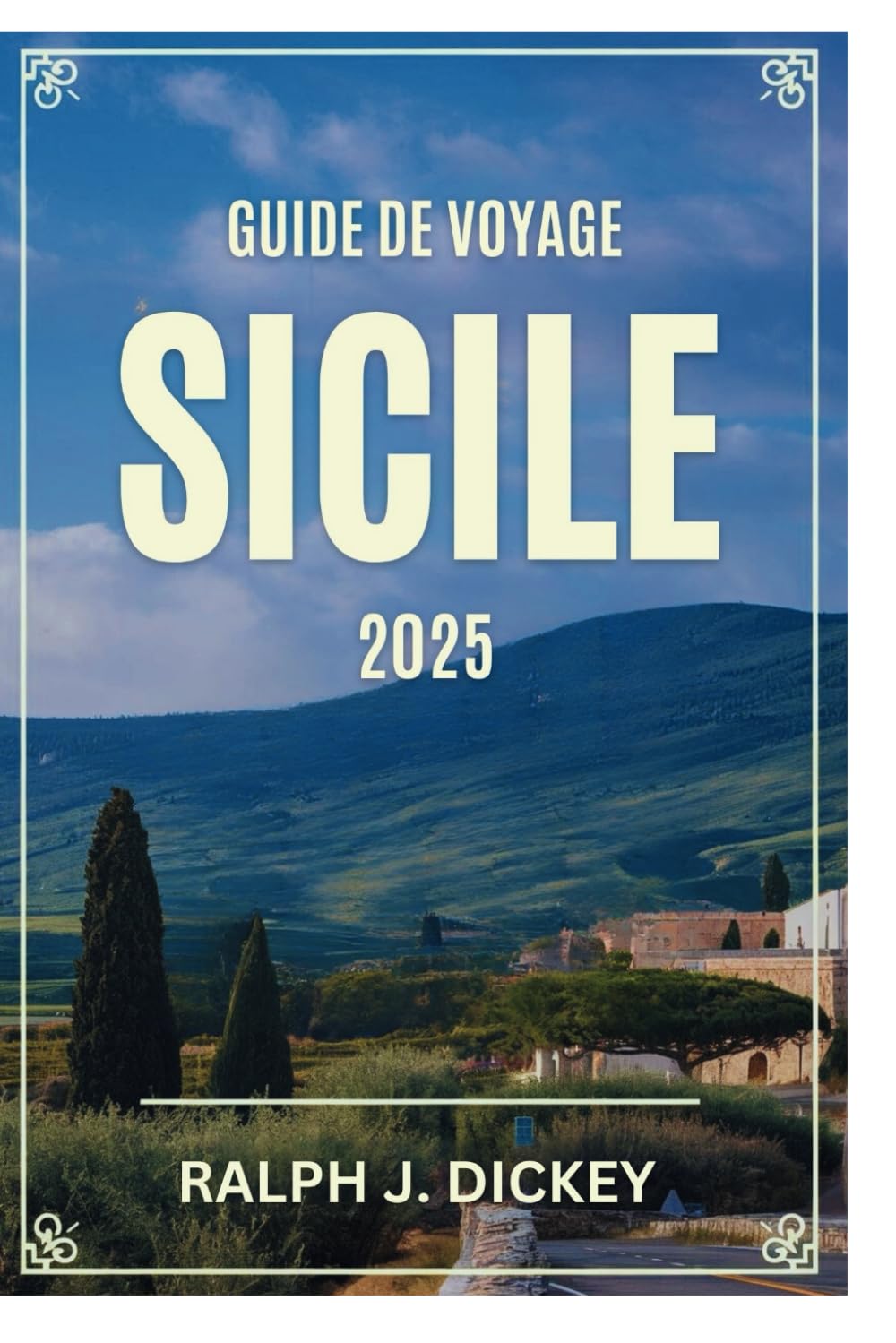 GUIDE DE VOYAGE SICILE 2025: Un voyage à travers l'histoire, la culture et des paysages époustouflants book